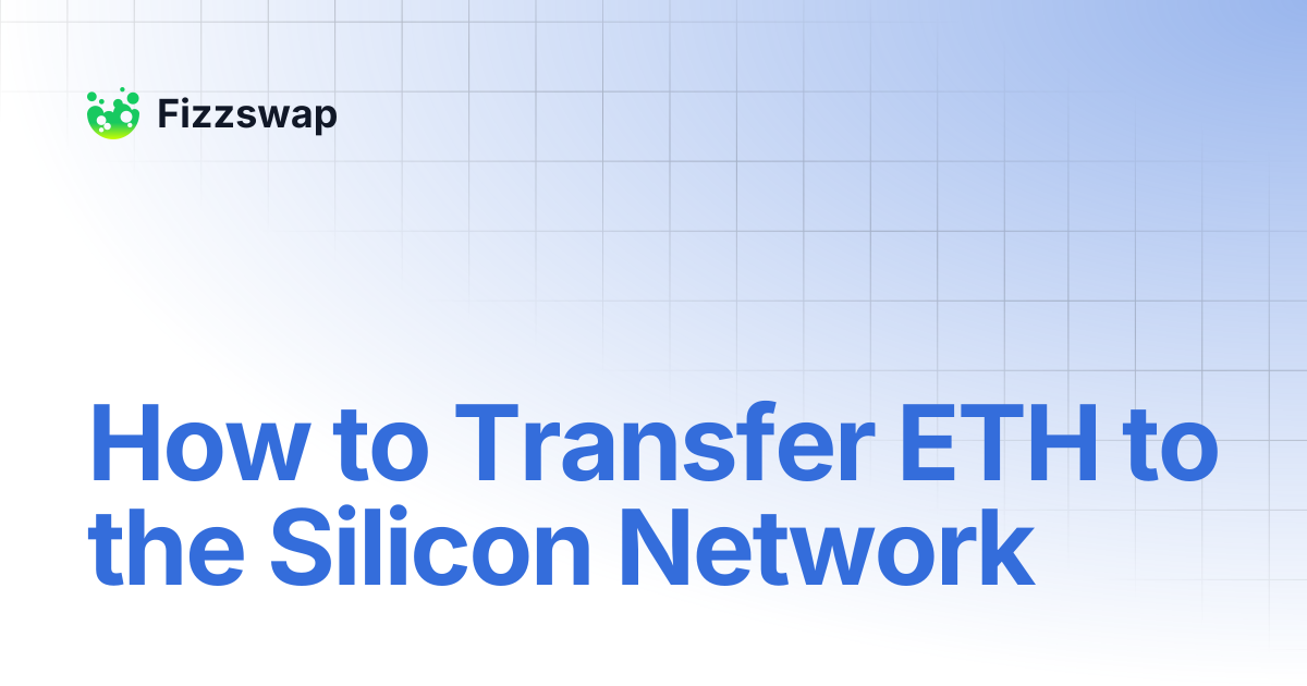 How to Transfer ETH to the Silicon Network | Fizzswap